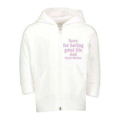 Sorry For Having Great Tits And Correct Opinions Cute Funny Toddler Zip Fleece Hoodie