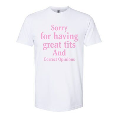 Sorry For Having Great Tits And Correct Opinions Cute Funny Softstyle CVC T-Shirt