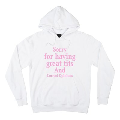 Sorry For Having Great Tits And Correct Opinions Cute Funny Hoodie