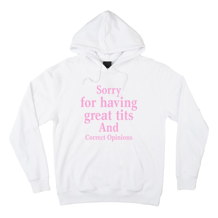 Sorry For Having Great Tits And Correct Opinions Cute Funny Hoodie