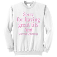 Sorry For Having Great Tits And Correct Opinions Cute Funny Sweatshirt