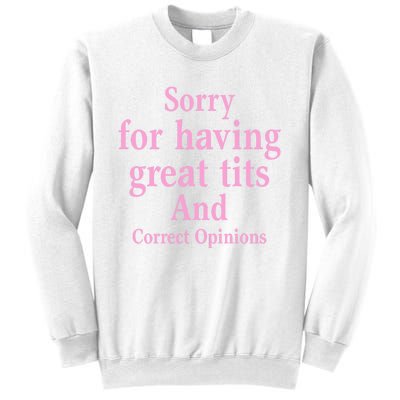 Sorry For Having Great Tits And Correct Opinions Cute Funny Sweatshirt