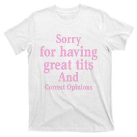 Sorry For Having Great Tits And Correct Opinions Cute Funny T-Shirt