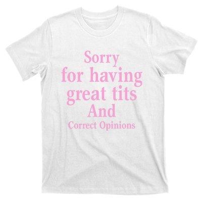 Sorry For Having Great Tits And Correct Opinions Cute Funny T-Shirt