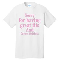 Sorry For Having Great Tits And Correct Opinions Cute Funny Tall T-Shirt