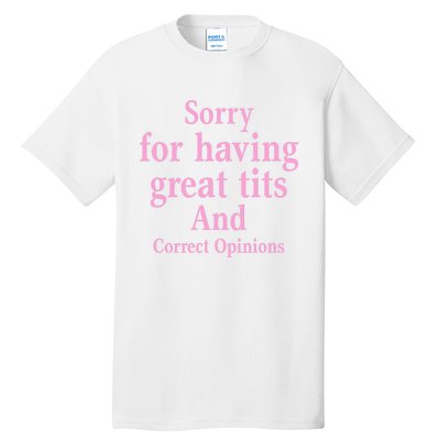 Sorry For Having Great Tits And Correct Opinions Cute Funny Tall T-Shirt