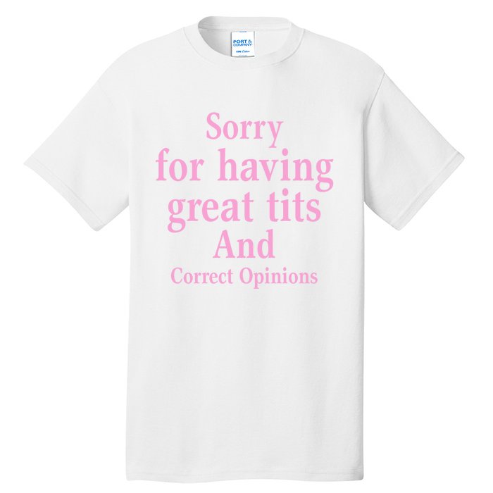 Sorry For Having Great Tits And Correct Opinions Cute Funny Tall T-Shirt