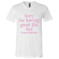 Sorry For Having Great Tits And Correct Opinions Cute Funny V-Neck T-Shirt