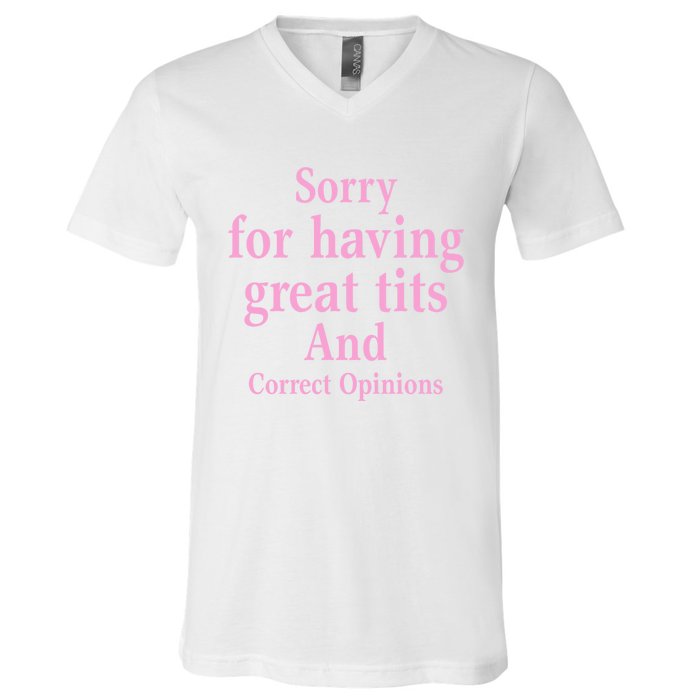 Sorry For Having Great Tits And Correct Opinions Cute Funny V-Neck T-Shirt