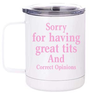 Sorry For Having Great Tits And Correct Opinions Cute Funny 12 oz Stainless Steel Tumbler Cup