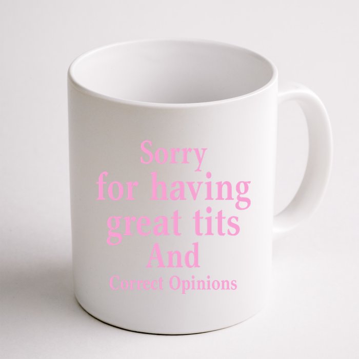 Sorry For Having Great Tits And Correct Opinions Cute Funny Coffee Mug