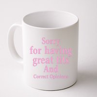 Sorry For Having Great Tits And Correct Opinions Cute Funny Coffee Mug