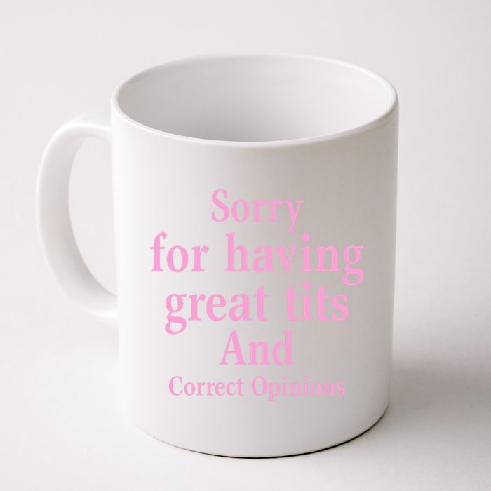 Sorry For Having Great Tits And Correct Opinions Cute Funny Coffee Mug