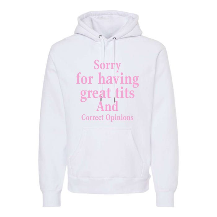 Sorry For Having Great Tits And Correct Opinions Cute Funny Premium Hoodie