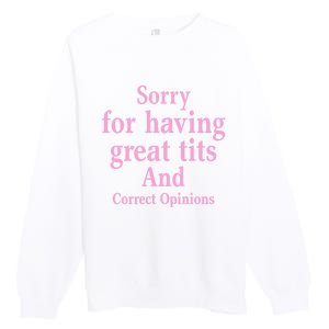 Sorry For Having Great Tits And Correct Opinions Cute Funny Premium Crewneck Sweatshirt