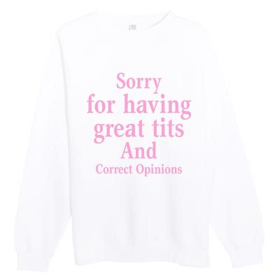 Sorry For Having Great Tits And Correct Opinions Cute Funny Premium Crewneck Sweatshirt