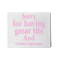 Sorry For Having Great Tits And Correct Opinions Cute Funny Mousepad