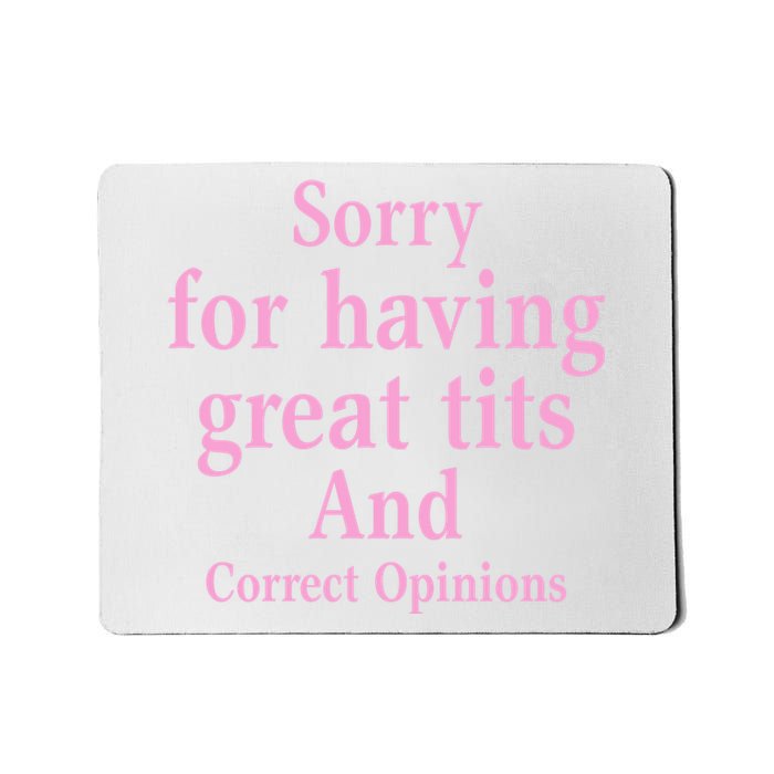 Sorry For Having Great Tits And Correct Opinions Cute Funny Mousepad