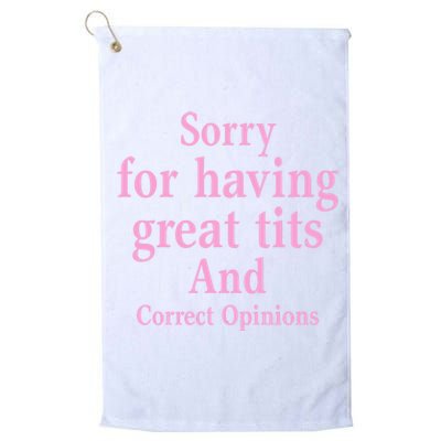 Sorry For Having Great Tits And Correct Opinions Cute Funny Platinum Collection Golf Towel