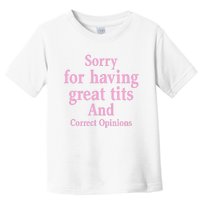 Sorry For Having Great Tits And Correct Opinions Cute Funny Toddler T-Shirt