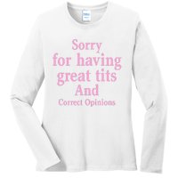 Sorry For Having Great Tits And Correct Opinions Cute Funny Ladies Long Sleeve Shirt