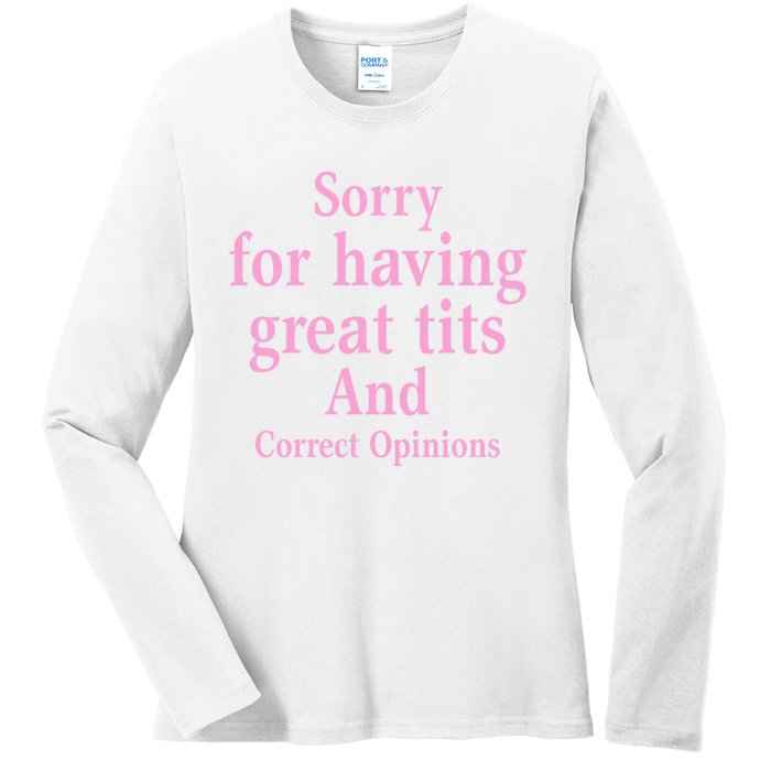 Sorry For Having Great Tits And Correct Opinions Cute Funny Ladies Long Sleeve Shirt