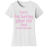 Sorry For Having Great Tits And Correct Opinions Cute Funny Women's T-Shirt