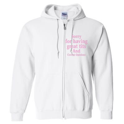 Sorry For Having Great Tits And Correct Opinions Cute Funny Full Zip Hoodie