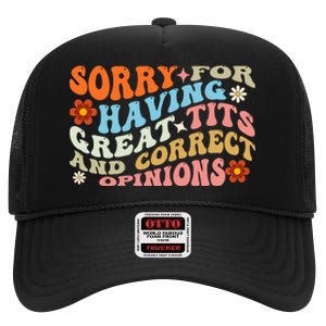 Sorry For Having Great Tits And Correct Opinions Cute Funny High Crown Mesh Back Trucker Hat