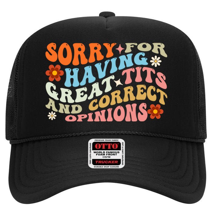 Sorry For Having Great Tits And Correct Opinions Cute Funny High Crown Mesh Back Trucker Hat