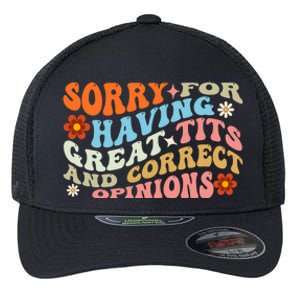 Sorry For Having Great Tits And Correct Opinions Cute Funny Flexfit Unipanel Trucker Cap