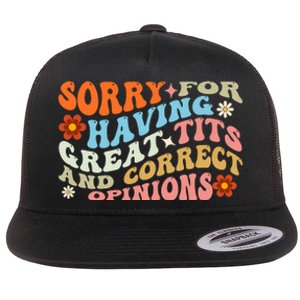 Sorry For Having Great Tits And Correct Opinions Cute Funny Flat Bill Trucker Hat