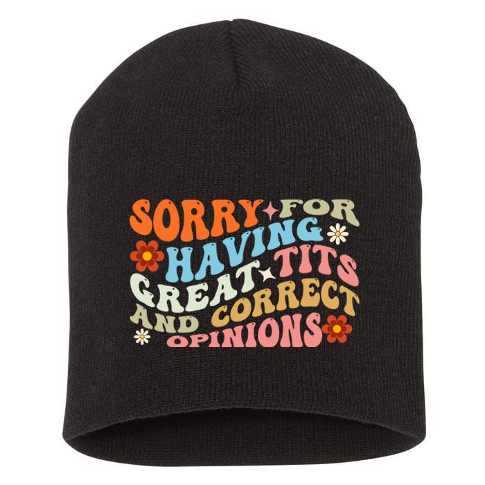 Sorry For Having Great Tits And Correct Opinions Cute Funny Short Acrylic Beanie