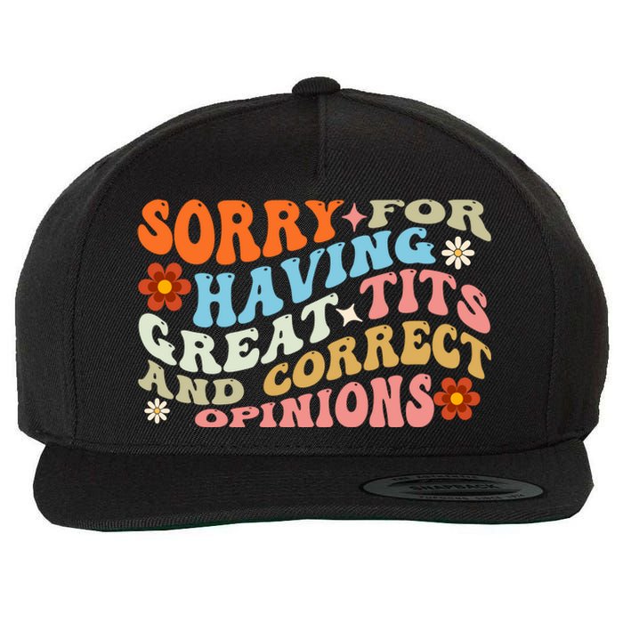 Sorry For Having Great Tits And Correct Opinions Cute Funny Wool Snapback Cap