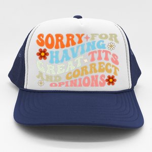 Sorry For Having Great Tits And Correct Opinions Cute Funny Trucker Hat