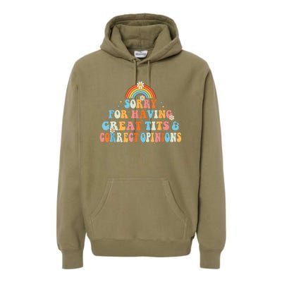 Sorry For Having Great Tits And Correct Opinions Funny Cool Premium Hoodie