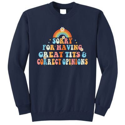 Sorry For Having Great Tits And Correct Opinions Funny Cool Tall Sweatshirt