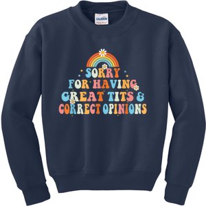 Sorry For Having Great Tits And Correct Opinions Funny Cool Kids Sweatshirt