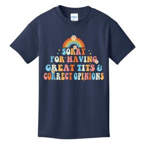 Sorry For Having Great Tits And Correct Opinions Funny Cool Kids T-Shirt