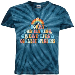 Sorry For Having Great Tits And Correct Opinions Funny Cool Kids Tie-Dye T-Shirt