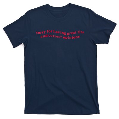 Sorry For Having Great Tits And Correct Opinions Funny Cool T-Shirt