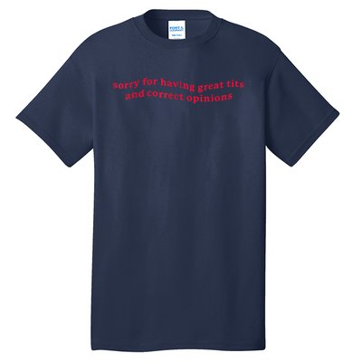 Sorry For Having Great Tits And Correct Opinions Funny Cool Tall T-Shirt