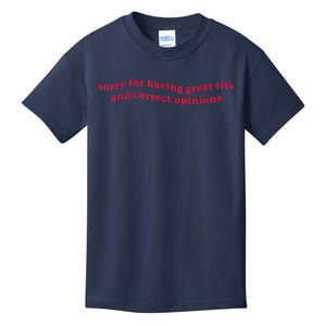 Sorry For Having Great Tits And Correct Opinions Funny Cool Kids T-Shirt