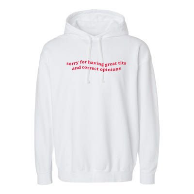 Sorry For Having Great Tits And Correct Opinions Funny Cool Garment-Dyed Fleece Hoodie