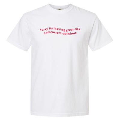 Sorry For Having Great Tits And Correct Opinions Funny Cool Garment-Dyed Heavyweight T-Shirt