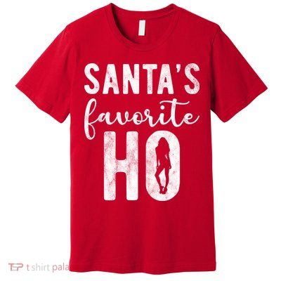 SantaS Favorite Ho Funny Xmas Christmas Premium T-Shirt