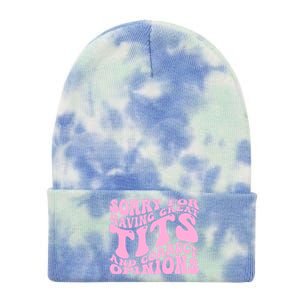 Sorry For Having Great Tits And Correct Opinions Cute Funny Tie Dye 12in Knit Beanie