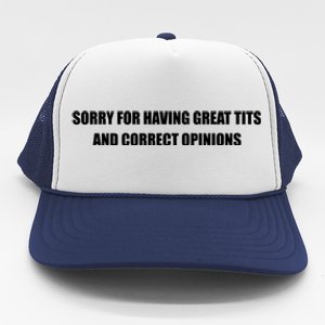 Sorry For Having Great Tits And Correct Opinions Trucker Hat