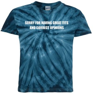 Sorry For Having Great Tits And Correct Opinions Kids Tie-Dye T-Shirt