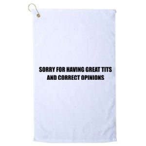 Sorry For Having Great Tits And Correct Opinions Platinum Collection Golf Towel